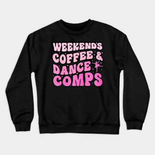 Groovy Weekends Coffee And Dance Comps Cheer Dance Mom Crewneck Sweatshirt